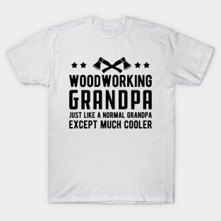 Woodworking Grandpa Just Like a Normal Grandpa Except much cooler T-Shirt